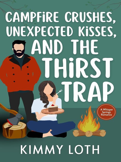 Title details for Campfire Crushes, Unexpected Kisses, and the Thirst Trap by Kimmy Loth - Wait list